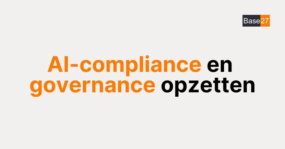 AI-compliance en governance opzetten: zo pak je het aan binnen jouw organisatie